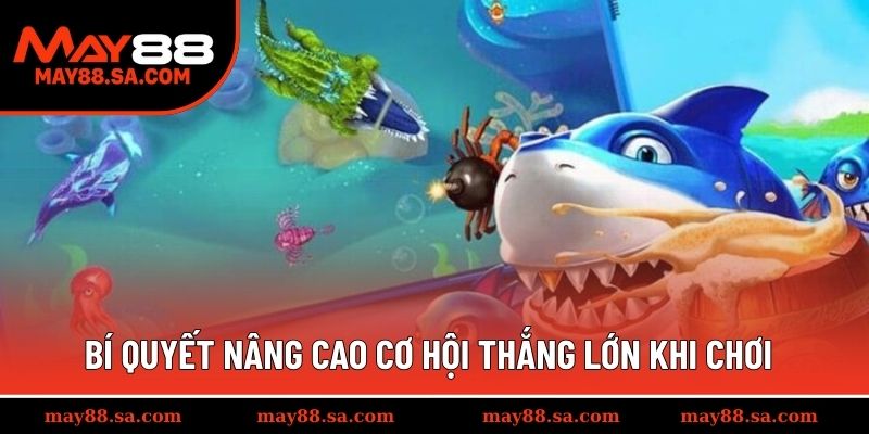 Bí quyết nâng cao cơ hội thắng lớn khi chơi