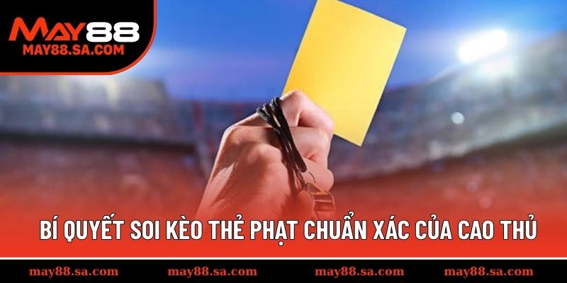 Bí quyết soi kèo thẻ phạt chuẩn xác của cao thủ