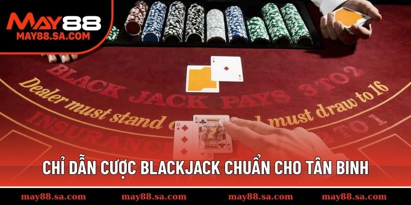 Chỉ dẫn cược Blackjack chuẩn cho tân binh