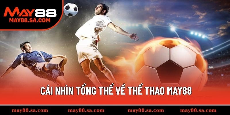 Cái nhìn tổng thể về thể thao MAY88