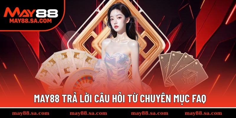 Giải đáp câu hỏi từ tân thủ về MAY88