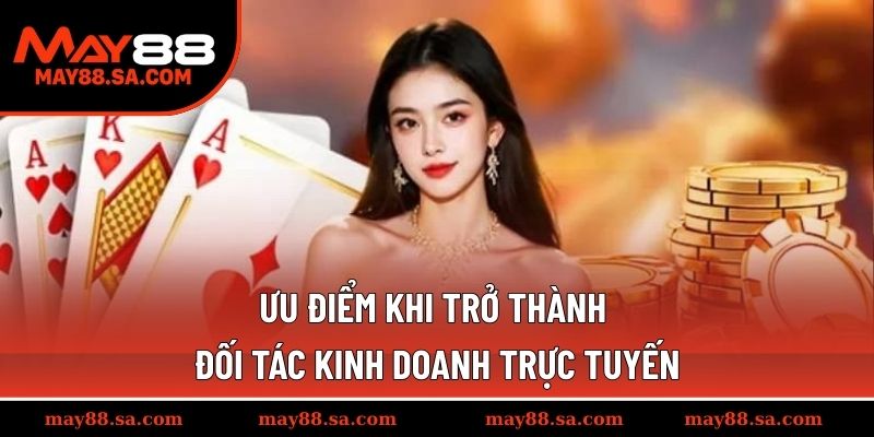 Ưu điểm khi trở thành đối tác kinh doanh trực tuyến