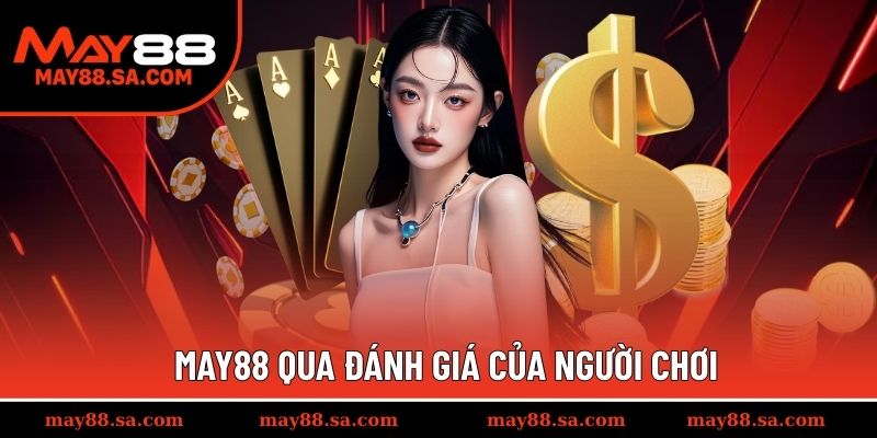 Đánh giá của các tay cược trải nghiệm tại MAY88