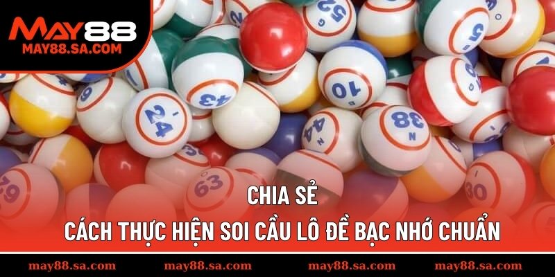 Chia sẻ cách thực hiện soi cầu lô đề bạc nhớ chuẩn