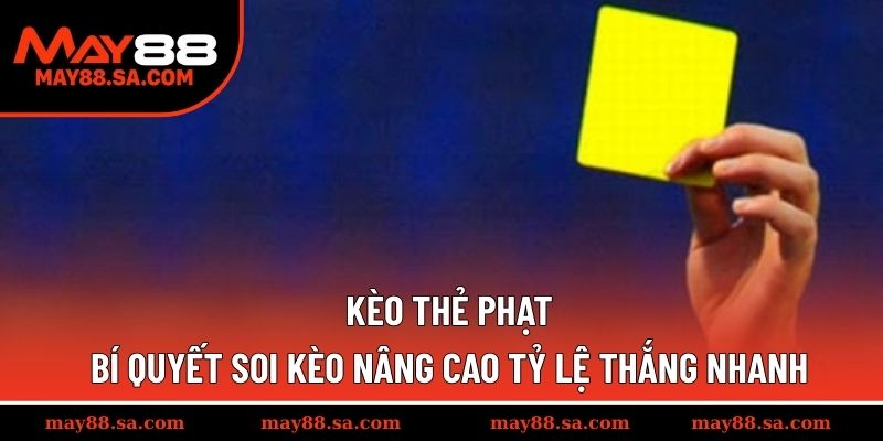 Kèo Thẻ Phạt – Bí Quyết Soi Kèo Nâng Cao Tỷ Lệ Thắng Nhanh
