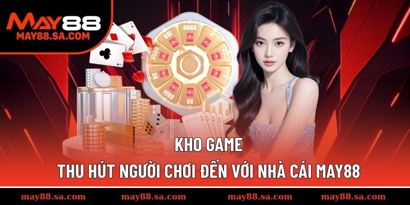 Kho game ấn tượng cập nhật thường xuyên tại MAY88