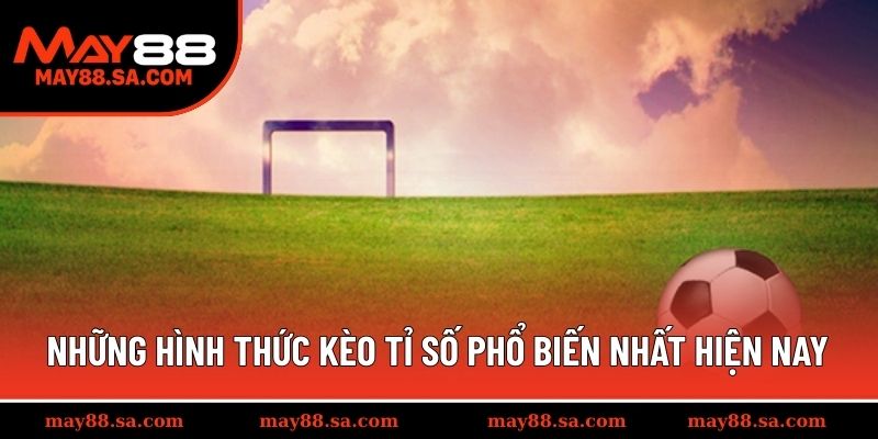 Những hình thức kèo tỉ số phổ biến nhất hiện nay