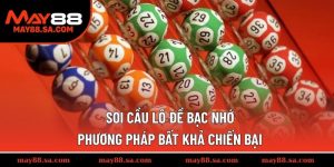 Soi Cầu Lô Đề Bạc Nhớ - Phương Pháp Bất Khả Chiến Bại