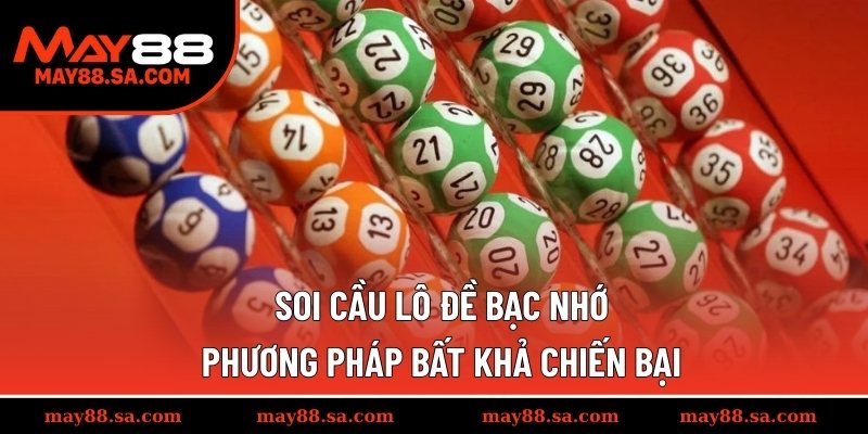 Soi Cầu Lô Đề Bạc Nhớ - Phương Pháp Bất Khả Chiến Bại