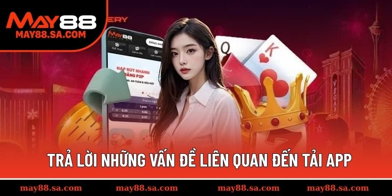 Trả lời những vấn đề liên quan đến tải app