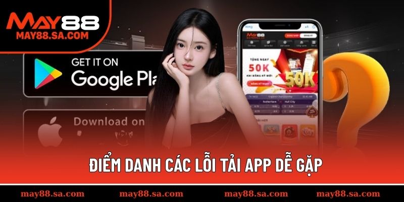 Điểm danh các lỗi tải app dễ gặp