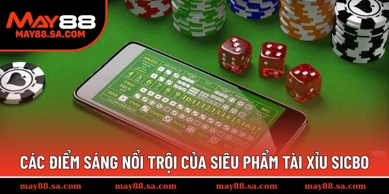 Các điểm sáng nổi trội của siêu phẩm tài xỉu Sicbo