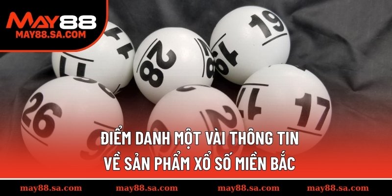 Điểm danh một vài thông tin về sản phẩm xổ số miền Bắc