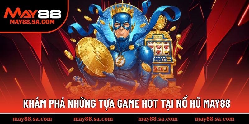 Top 3 game hot góp mặt tại sảnh nổ hũ nhà cái