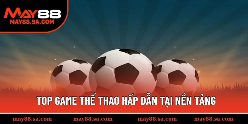 Top game thể thao hấp dẫn tại nền tảng