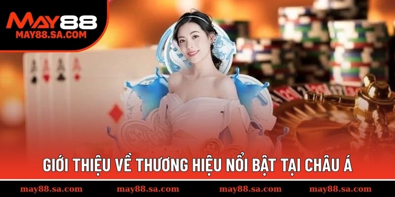 Giới thiệu về thương hiệu nổi bật tại châu Á