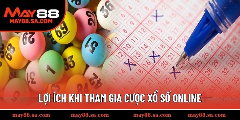Lợi ích khi tham gia cược xổ số May88 online